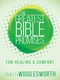 The Greatest Bible Promises: Healing And Comfort PB - Smith Wigglesworth